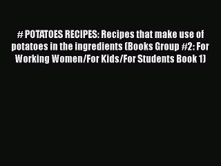 Download Video: [Read Book] # POTATOES RECIPES: Recipes that make use of potatoes in the ingredients (Books