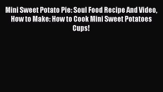 [Read Book] Mini Sweet Potato Pie: Soul Food Recipe And Video How to Make: How to Cook Mini