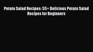 [Read Book] Potato Salad Recipes: 55+ Delicious Potato Salad Recipes for Beginners  EBook