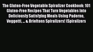 [Read Book] The Gluten-Free Vegetable Spiralizer Cookbook: 101 Gluten-Free Recipes That Turn