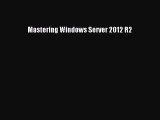 Read Mastering Windows Server 2012 R2 Ebook Free