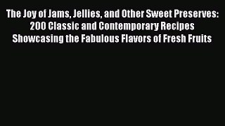 [Read Book] The Joy of Jams Jellies and Other Sweet Preserves: 200 Classic and Contemporary