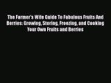 [Read Book] The Farmer's Wife Guide To Fabulous Fruits And Berries: Growing Storing Freezing
