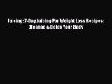[Read Book] Juicing: 7-Day Juicing For Weight Loss Recipes: Cleanse & Detox Your Body Free