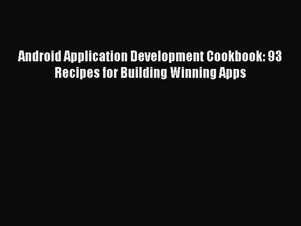 [Read PDF] Android Application Development Cookbook: 93 Recipes for Building Winning Apps Download