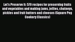 [Read Book] Let's Preserve It: 579 recipes for preserving fruits and vegetables and making