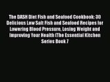 [Read Book] The DASH Diet Fish and Seafood Cookbook: 30 Delicious Low Salt Fish and Seafood