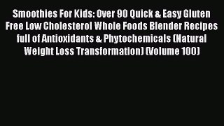 [Read Book] Smoothies For Kids: Over 90 Quick & Easy Gluten Free Low Cholesterol Whole Foods
