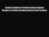 [Read Book] Italian Cookbook: Premium Italian Seafood Recipes for Italian Cooking (Italian