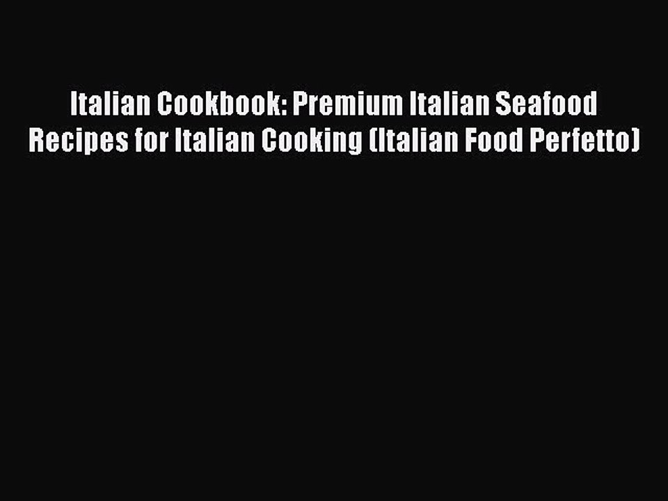 [Read Book] Italian Cookbook: Premium Italian Seafood Recipes for Italian Cooking (Italian