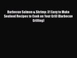 [Read Book] Barbecue Salmon & Shrimp: 31 Easy to Make Seafood Recipes to Cook on Your Grill