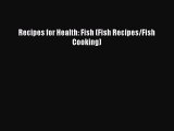 [Read Book] Recipes for Health: Fish (Fish Recipes/Fish Cooking)  EBook