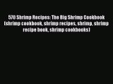 [Read Book] 570 Shrimp Recipes: The Big Shrimp Cookbook (shrimp cookbook shrimp recipes shrimp