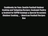[Read Book] Cookbooks for Fans: Seattle Football Outdoor Cooking and Tailgating Recipes: Seahawk