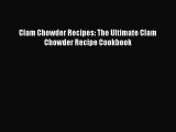 [Read Book] Clam Chowder Recipes: The Ultimate Clam Chowder Recipe Cookbook Free PDF