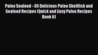 [Read Book] Paleo Seafood - 30 Delicious Paleo Shellfish and Seafood Recipes (Quick and Easy