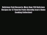[Read Book] Delicious Fruit Desserts: More than 150 Delicious Recipes for 12 Favorite Fruits