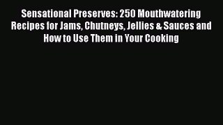 [Read Book] Sensational Preserves: 250 Mouthwatering Recipes for Jams Chutneys Jellies & Sauces