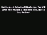 [Read Book] Fish Recipes: A Collection Of Fish Recipes That Will Surely Make A Splash At The