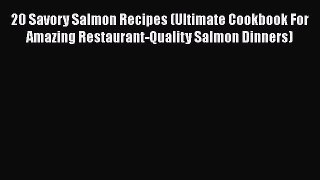 [Read Book] 20 Savory Salmon Recipes (Ultimate Cookbook For Amazing Restaurant-Quality Salmon