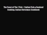 [Read Book] The Feast of The 7 Fish  / Italian Fish & Seafood Cooking: Italian Christmas Cookbook