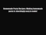 [Read Book] Homemade Pasta Recipes: Making homemade pasta is shockingly easy to make!  EBook