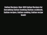 [Read Book] Italian Recipes: Over 400 Italian Recipes for Everything Italian Cooking (Italian