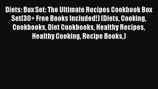 [Read Book] Diets: Box Set: The Ultimate Recipes Cookbook Box Set(30+ Free Books Included!)