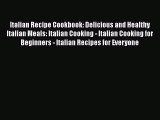 [Read Book] Italian Recipe Cookbook: Delicious and Healthy Italian Meals: Italian Cooking -