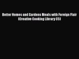 [Read Book] Better Homes and Gardens Meals with Foreign Flair (Creative Cooking Library C5)
