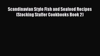 [Read Book] Scandinavian Style Fish and Seafood Recipes (Stocking Stuffer Cookbooks Book 2)