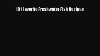 [Read Book] 101 Favorite Freshwater Fish Recipes  EBook