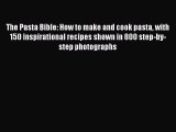 [Read Book] The Pasta Bible: How to make and cook pasta with 150 inspirational recipes shown