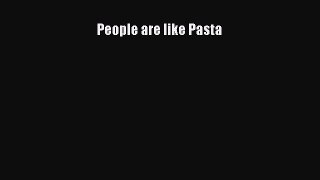 [Read Book] People are like Pasta  EBook