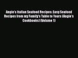 [Read Book] Angie's Italian Seafood Recipes: Easy Seafood Recipes from my Family's Table to