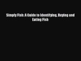 [Read Book] Simply Fish: A Guide to Identifying Buying and Eating Fish  EBook