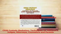 Download  Child Custody Mediation Techniques for Mediators Judges Attorneys Counselors and Parents  Read Online