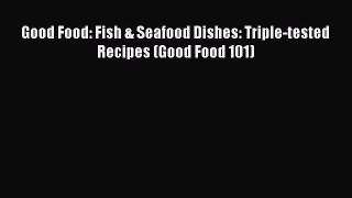 [Read Book] Good Food: Fish & Seafood Dishes: Triple-tested Recipes (Good Food 101)  EBook