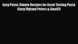 [Read Book] Easy Pasta: Simple Recipes for Great Tasting Pasta (Easy (Ryland Peters & Small))
