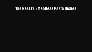 [Read Book] The Best 125 Meatless Pasta Dishes  EBook