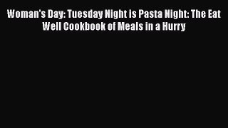 [Read Book] Woman's Day: Tuesday Night is Pasta Night: The Eat Well Cookbook of Meals in a