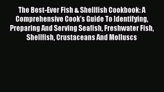[Read Book] The Best-Ever Fish & Shellfish Cookbook: A Comprehensive Cook's Guide To Identifying