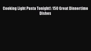 [Read Book] Cooking Light Pasta Tonight!: 150 Great Dinnertime Dishes  EBook