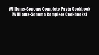 [Read Book] Williams-Sonoma Complete Pasta Cookbook (Williams-Sonoma Complete Cookbooks) Free