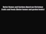 [Read Book] Better Homes and Gardens American Christmas Crafts and Foods (Better homes and