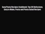 [Read Book] Easy Pasta Recipes Cookbook: Top 30 Deliscious Easy to Make Pasta and Pasta Salad