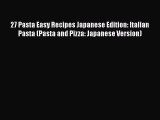 [Read Book] 27 Pasta Easy Recipes Japanese Edition: Italian Pasta (Pasta and Pizza: Japanese