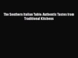 [Read Book] The Southern Italian Table: Authentic Tastes from Traditional Kitchens  EBook