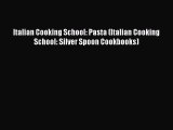 [Read Book] Italian Cooking School: Pasta (Italian Cooking School: Silver Spoon Cookbooks)
