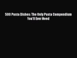 [Read Book] 500 Pasta Dishes: The Only Pasta Compendium You'll Ever Need  EBook